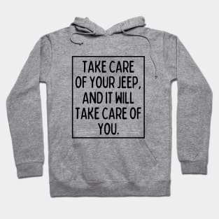 Take care of your Jeep, and it will take care of you. Hoodie